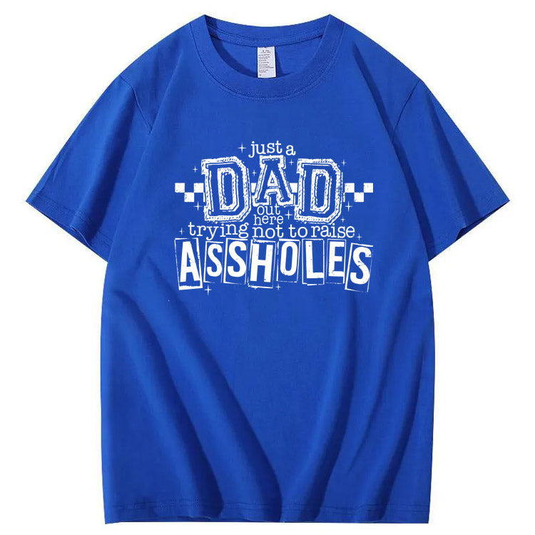 Just A Dad Out Here Trying Not To Raise Assholes Pattern Print Cotton T-Shirt