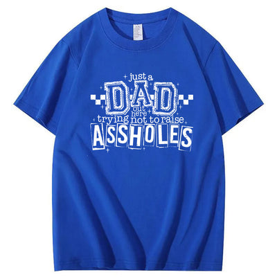 Just A Dad Out Here Trying Not To Raise Assholes Pattern Print Cotton T-Shirt