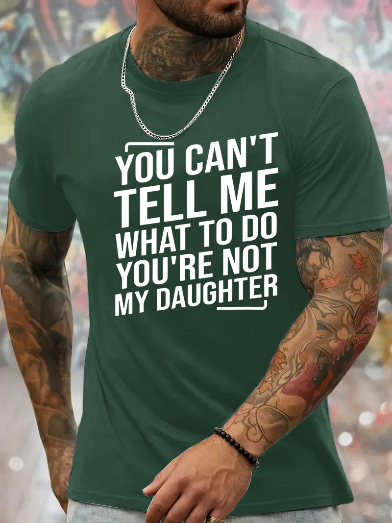 You Cant't Tell Me What To Do You're Not My Daughter T-Shirt