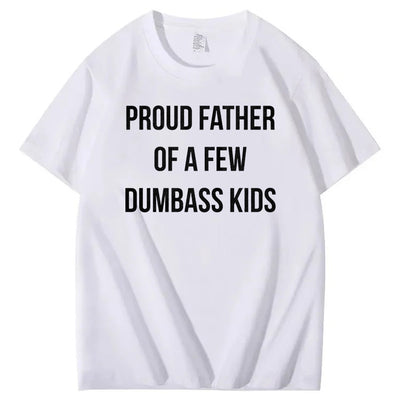 Proud Father Of A Few Dumbass Kids T-Shirt