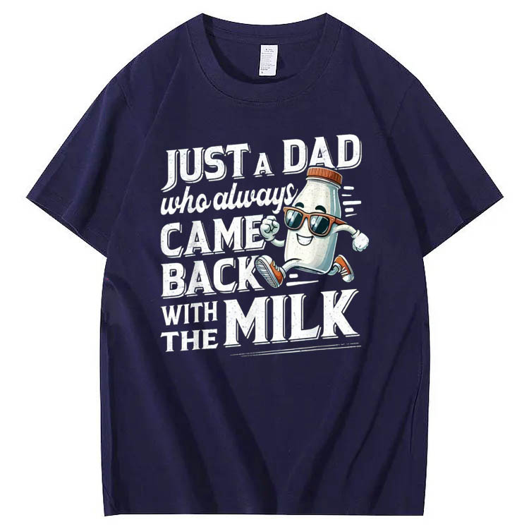 Just A Dad Who Came Back White The Milk Pattern Print 100%Cotton T-Shirt
