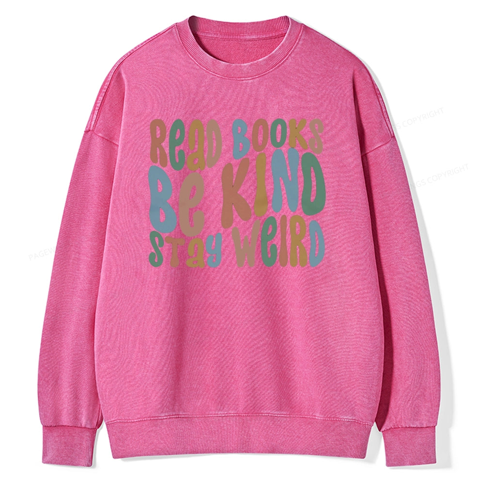 Read Books Be Kind Stay Weird Unisex Washed Sweatshirt