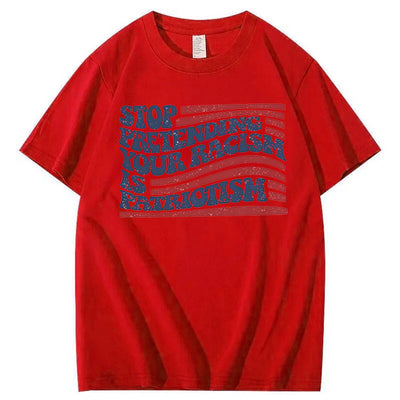 Stop Pretending Your Racism Is Patriotism T-Shirt