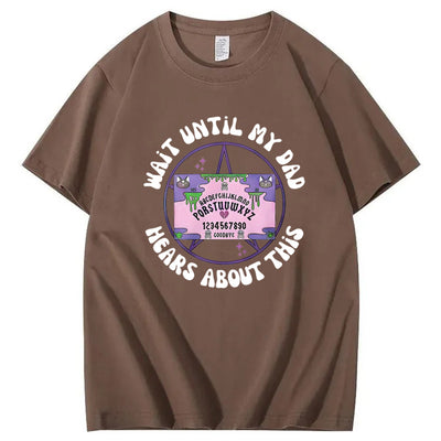 Wait Until My Dad Hears About This T-Shirt
