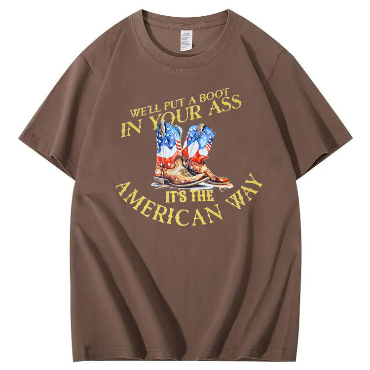 We Will Put  A Boot In Your Ass It 's The America Way Pattern Print 100%Cotton T-Shirt