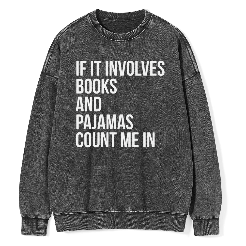 If It Involves Books And Pajamas Count Me In Unisex Washed Sweatshirt