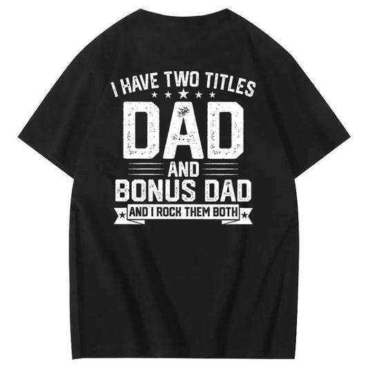 I Have Tow Titles Dad And Bonus Dad And I Rock Them Both T-Shirt