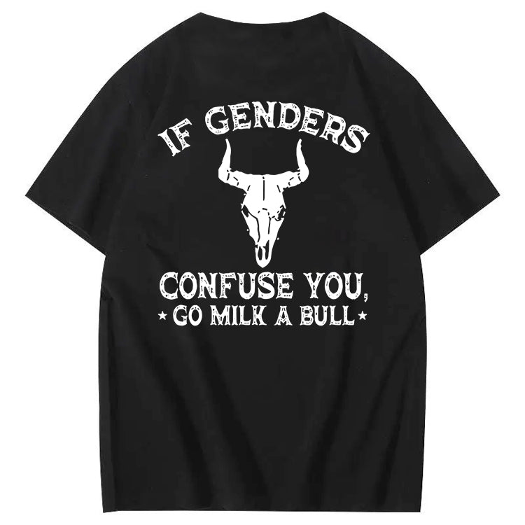 If Genders Confuse You Go Milk A Bull T-Shirt