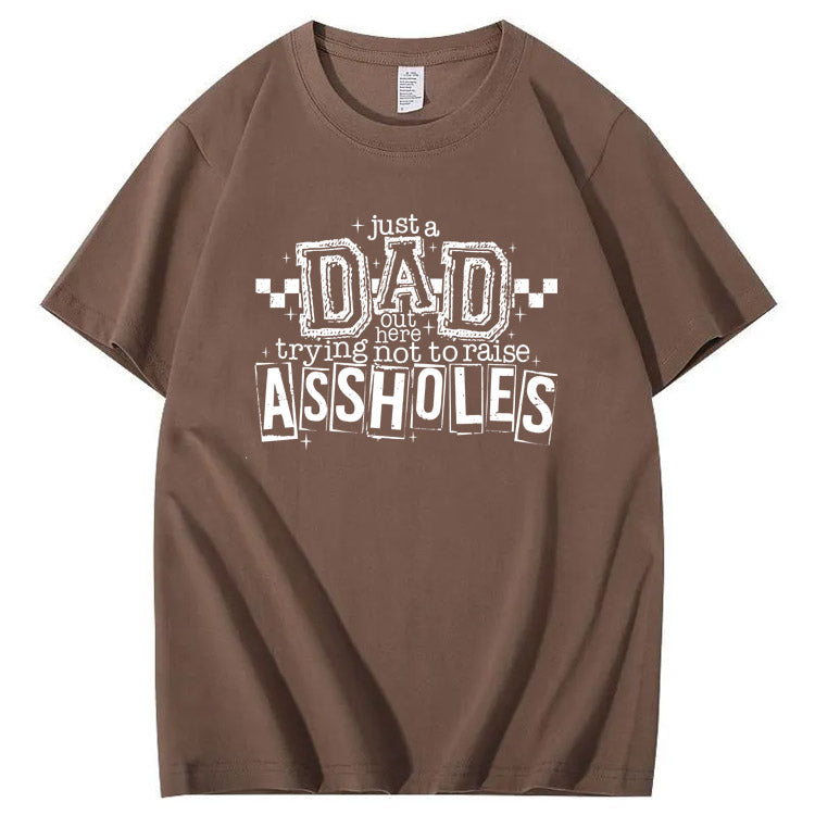 Just A Dad Out Here Trying Not To Raise Assholes Pattern Print Cotton T-Shirt