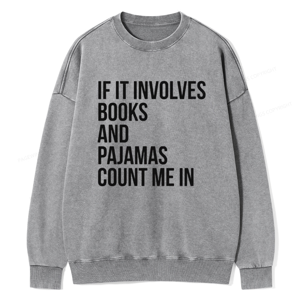 If It Involves Books And Pajamas Count Me In Unisex Washed Sweatshirt