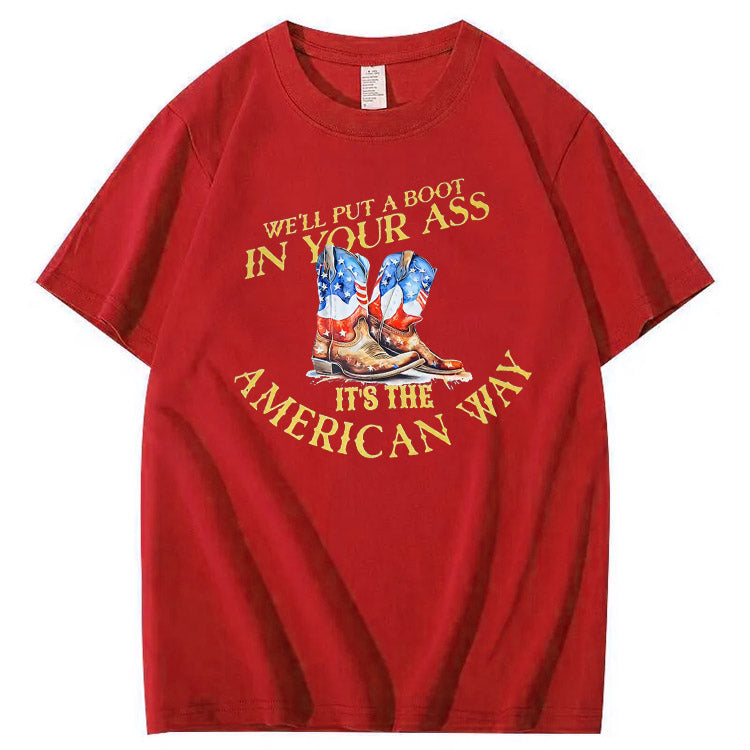 We Will Put  A Boot In Your Ass It 's The America Way Pattern Print 100%Cotton T-Shirt