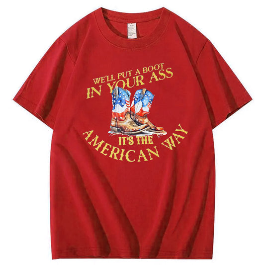 We Will Put  A Boot In Your Ass It 's The America Way Pattern Print 100%Cotton T-Shirt