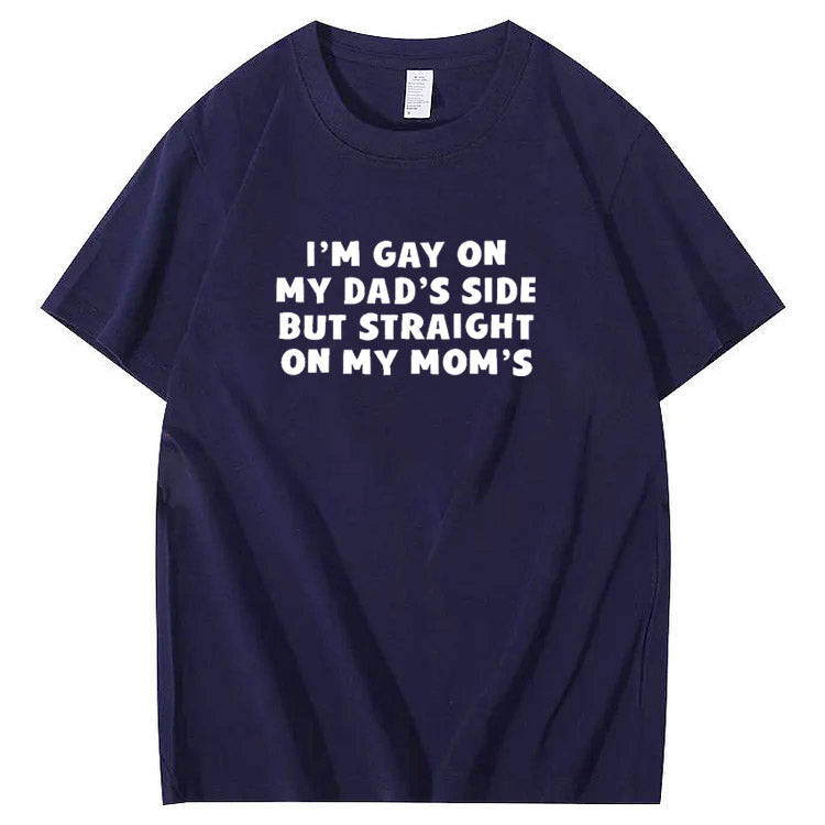 I”m Gay On My Dad's Sides But Straight On My Mom's Pattern Print T-Shirt
