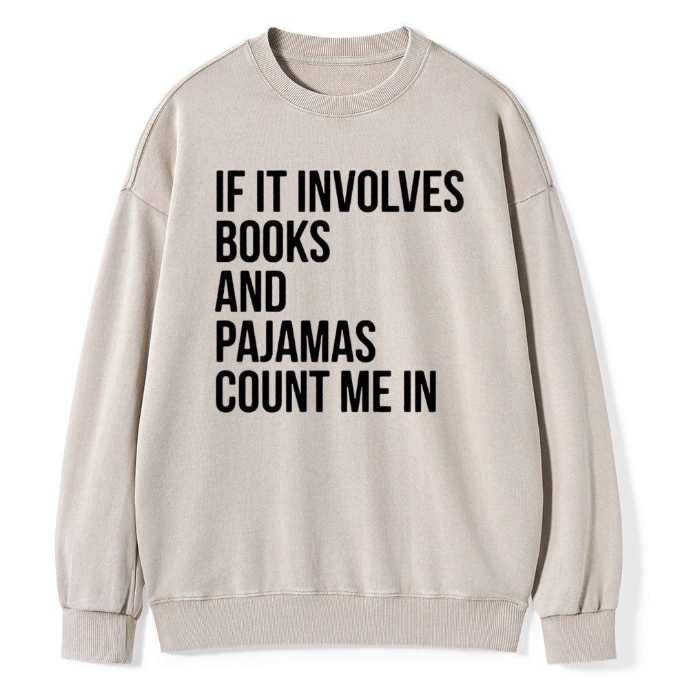 If It Involves Books And Pajamas Count Me In Unisex Washed Sweatshirt
