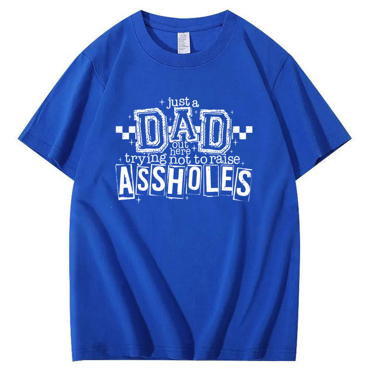 Just A Dad Out Here Trying Not To Raise Assholes Pattern Print Cotton T-Shirt