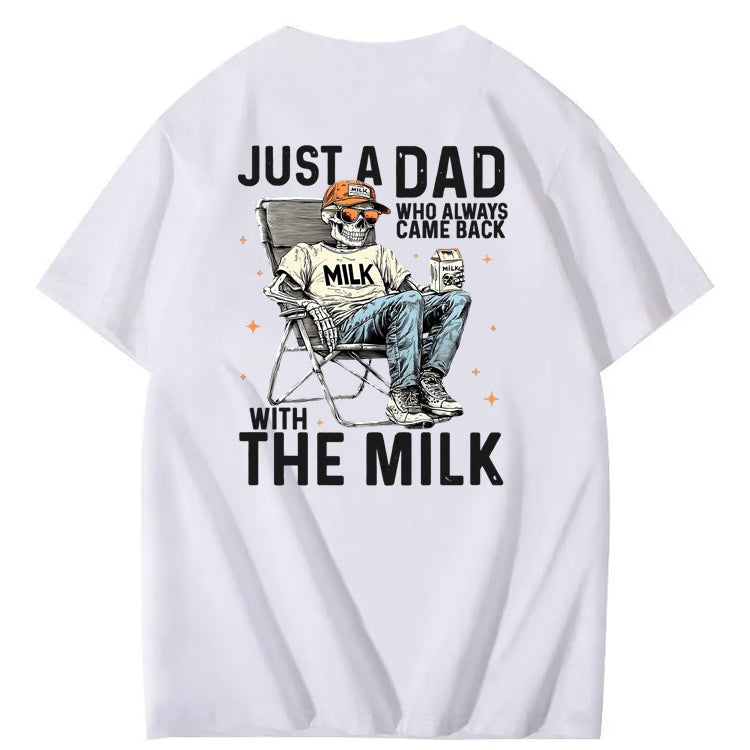 Just A Dad Who Always Came Back With The Milk T-Shirt