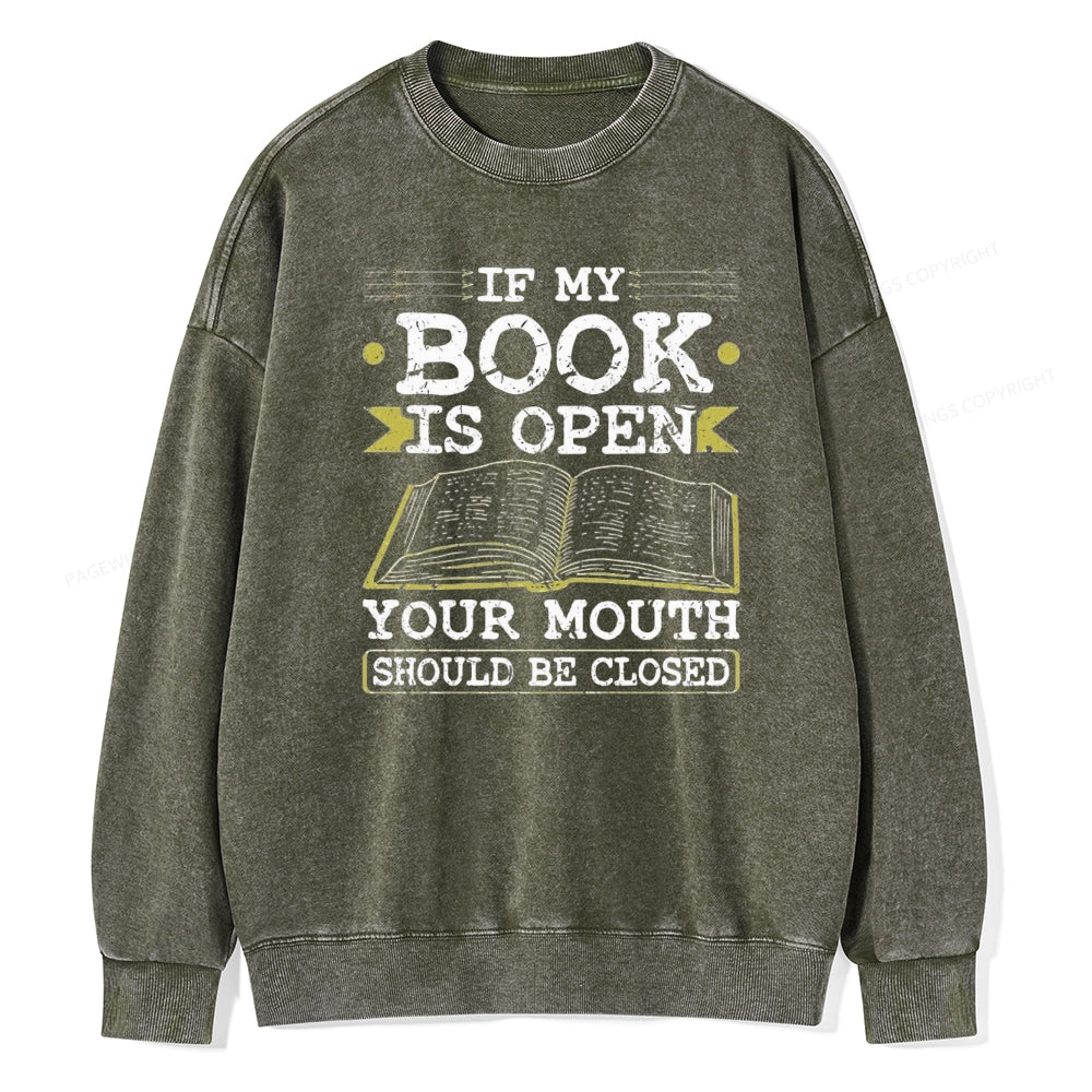 If My Book Is Open Your Mouth Should Be Closed Unisex Washed Sweatshirt