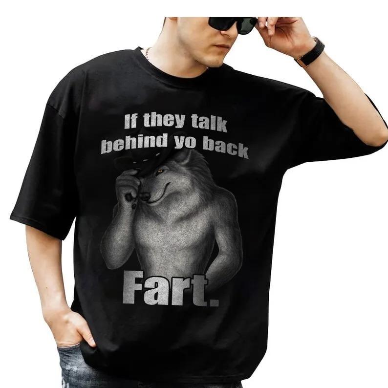 If They Talk Behind Yo Back Fart Funny Meme T-Shirt/Sweatshirt