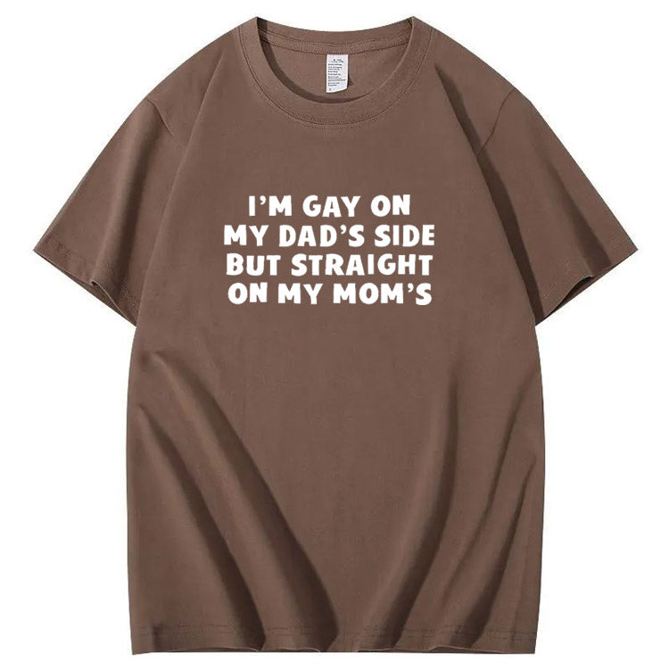 I”m Gay On My Dad's Sides But Straight On My Mom's Pattern Print T-Shirt