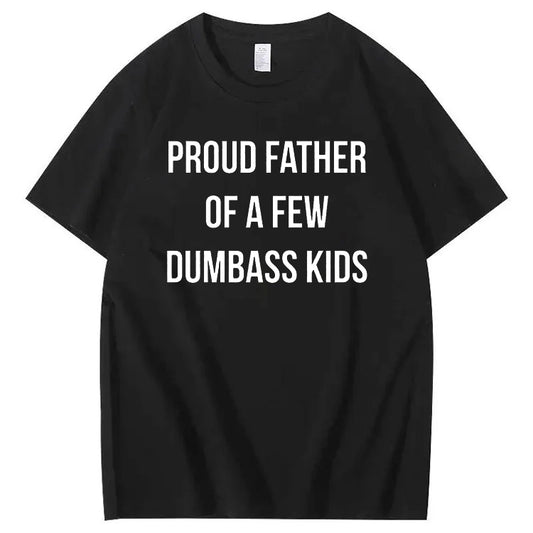 Proud Father Of A Few Dumbass Kids T-Shirt