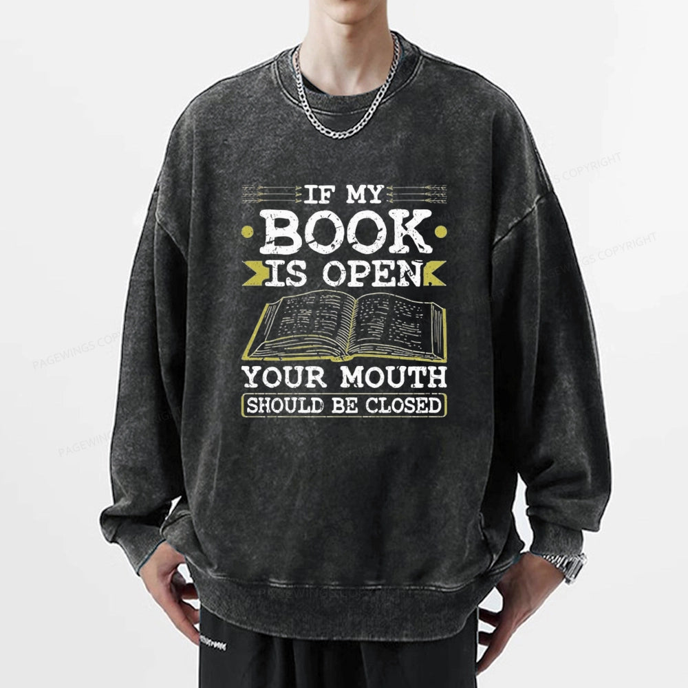 If My Book Is Open Your Mouth Should Be Closed Unisex Washed Sweatshirt
