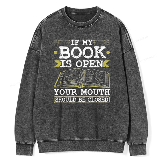 If My Book Is Open Your Mouth Should Be Closed Unisex Washed Sweatshirt