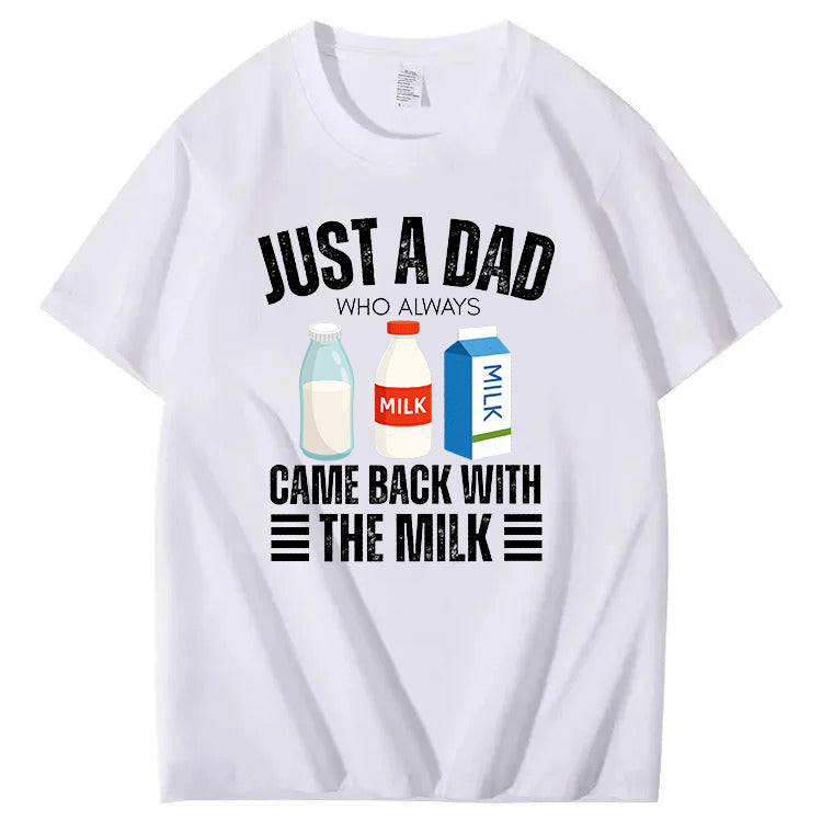 Just A Dad Who Always Came Back With The Milk T-Shirt