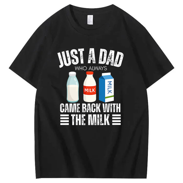 Just A Dad Who Always Came Back With The Milk T-Shirt