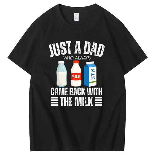 Just A Dad Who Always Came Back With The Milk T-Shirt