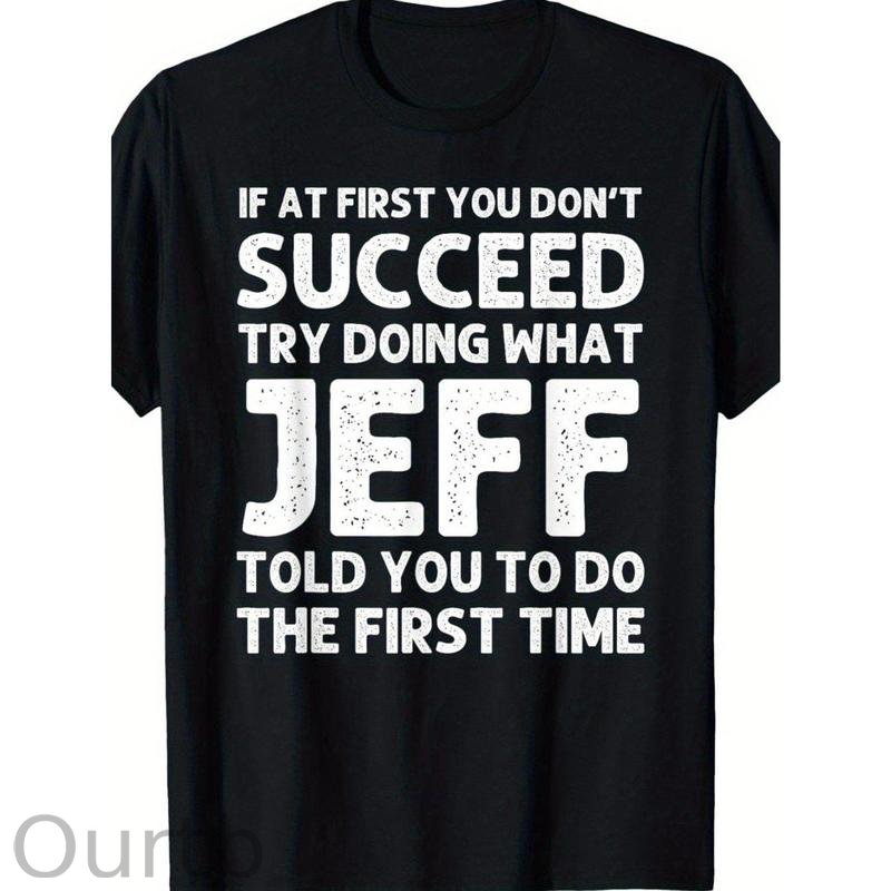 Jeff Funny Quote T-Shirt for Men - Black Cotton Casual Short Sleeve Tee with Humorous Success Advice, Ideal Birthday or Christmas Gift, Machine Washable, T Shirt