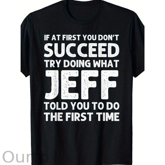 Jeff Funny Quote T-Shirt for Men - Black Cotton Casual Short Sleeve Tee with Humorous Success Advice, Ideal Birthday or Christmas Gift, Machine Washable, T Shirt