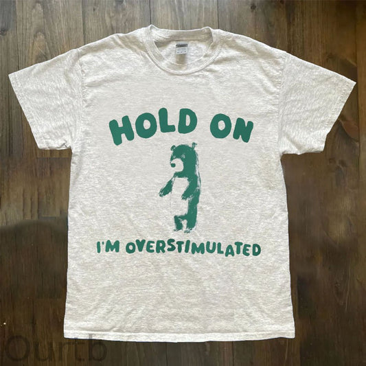 Hold On I'm Overstimulated Graphic T-shirt