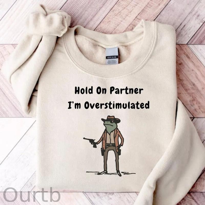 Hold On Partner I'm Overstimulated Unisex Sweatshirt