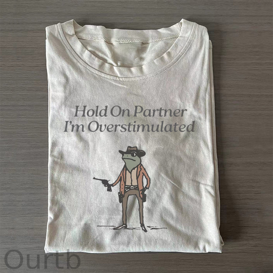 Hold On Im Overstimulated T-Shirt
