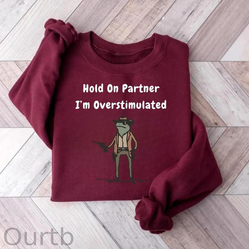 Hold On Partner I'm Overstimulated Unisex Sweatshirt