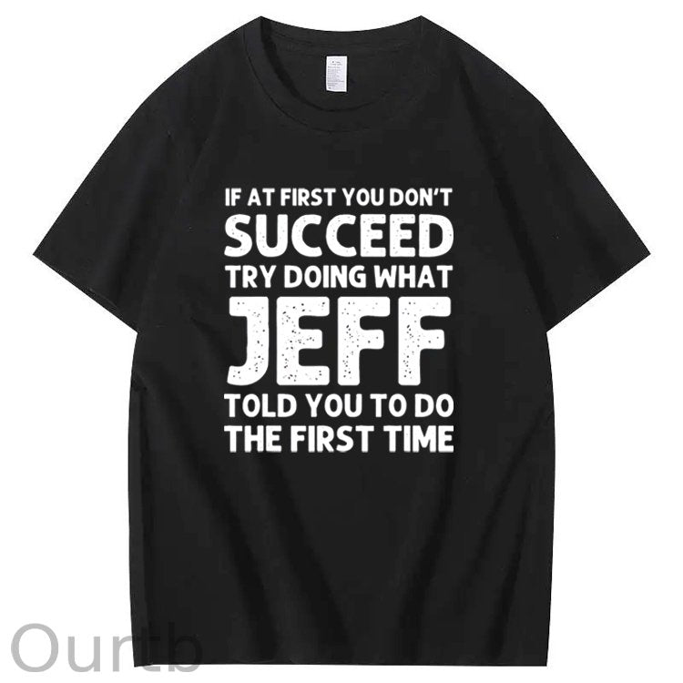 Jeff Funny Quote T-Shirt for Men - Black Cotton Casual Short Sleeve Tee with Humorous Success Advice, Ideal Birthday or Christmas Gift, Machine Washable, T Shirt