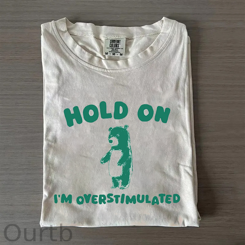 Hold On I'm Overstimulated T-shirt